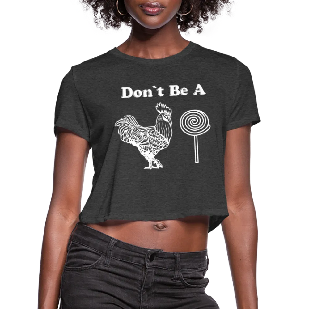 Don't Be A Cock Sucker Women's Cropped Top T-Shirt
