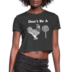 Don't Be A Cock Sucker Women's Cropped Top T-Shirt